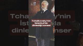 Tchaikovskynin İstanbulda dinlediği konser [upl. by Prudhoe]