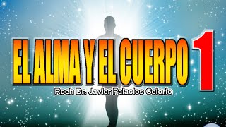 EL ALMA Y EL CUERPO 1  Roeh Dr Javier Palacios Celorio [upl. by Submuloc727]