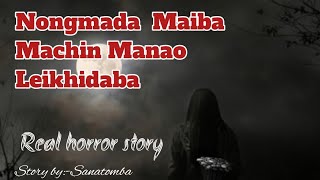 Maiba machin manao Nongmada LeikhidabaReal horror story asengba wari [upl. by Kavanagh]