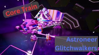 Astroneer Glitchwalkers  Core Train  EP33 [upl. by Copp]