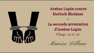 Arsène Lupin contre Herlock Sholmes  chap 11 et 12  Seconde arrestation dArsène Lupin [upl. by Gaspar]