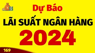 Dự báo lãi suất ngân hàng năm 2024 nghe để biết tránh mất tiền oan [upl. by Aluino]