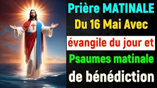 🙏 PRIERE du MATIN Jeudi 16 Avril 2024 avec Évangile du Jour et Psaumes matinale de bénédiction [upl. by Olivia]