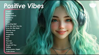 Positive Vibes 🌻🌻🌻 Chill songs to make you feel so good  Songs that makes you feel better mood [upl. by Ahtenek]