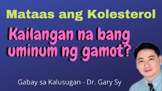 Mataas ang Kolesterol Kailangan Na Bang Inuman Ng Gamot  Dr Gary Sy [upl. by Nadnal653]