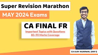 FR Super Revision Marathon May 24  Important Topics amp Questions 8090 Marks  CA Ajay Agarwal AIR 1 [upl. by Kroy292]