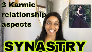 SYNASTRY 3 Karmic Relationship Aspects in Synastry [upl. by Saravat]