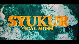 SYUKUR  ICAL MOSH [upl. by Aubin762]