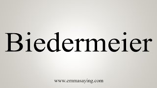 How To Say Biedermeier [upl. by Frederica]