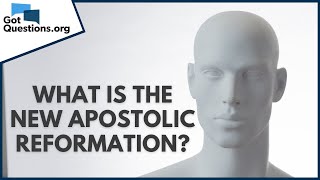 What is the New Apostolic Reformation  GotQuestionsorg [upl. by Amjan]