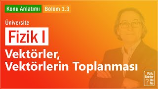 Üniversite Fizik I  Bölüm 13 Vektörler Vektörlerin Toplanması [upl. by Elahcar494]