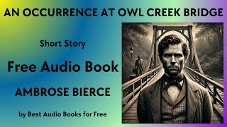 An Occurrence at Owl Creek Bridge  A Short Story  by Ambrose Bierce  Best Audio Books for Free [upl. by Bostow]