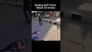 Skating ACP police attack on snake shorts youtubeshorts [upl. by Rhianon]