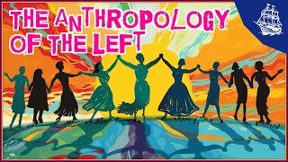 The Anthropology of the Left [upl. by Byran]