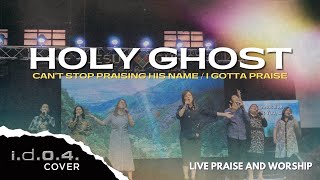 HOLY GHOST  CANT STOP PRAISING  I GOTTA PRAISE  IDO4Cover Live Praise and Worship [upl. by Omar877]