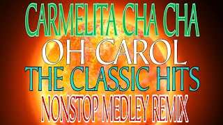 CARMELITA CHA CHA  OH CAROL  THE CLASSIC HITS  NONSTOP MEDLEYREMIX [upl. by Marysa175]