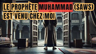 LE PROPHÈTE MUHAMMAD SAWS EST VENU CHEZ MOI [upl. by Philips]