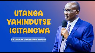 UTANGA YAHINDUTSE IGITANGWA  Apostle Dr NKURUNZIZA François [upl. by Yerffoeg]