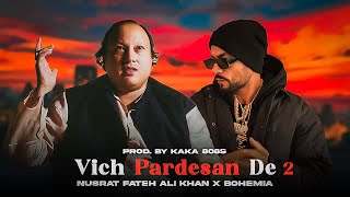 Vich Pardesan De 2  Nusrat Fateh Ali Khan X Bohemia  Prod By KAKA 808s [upl. by Jegger284]