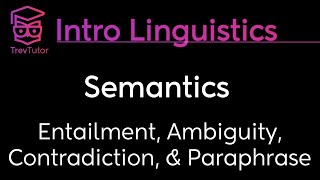 Introduction to Linguistics Ambiguity Paraphrase Entailment Contradiction [upl. by Eloc]