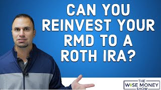 Can I Reinvest My RMD Into My Roth IRA [upl. by Blanchette]