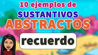 📗🤓10 EJEMPLOS DE Sustantivo ABSTRACTO 🛑I SUSTANTIVO Abstracto I EJEMPLOS [upl. by Aisiram]