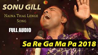 SA RE GA MA PA 2019  Sonu Gill  Richa Sharma  Naina Thag Lenge  Killing Performance [upl. by Dohsar]