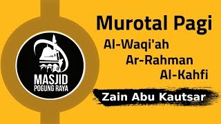 Murotal Pagi  Zain Abu Kautsar  Surat AlWaqiah ArRahman AlKahfi [upl. by Alarice]