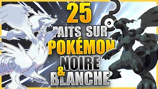 25 Faits Que Vous Ne Saviez Pas  Pokémon Noire amp Blanche [upl. by Phillip]