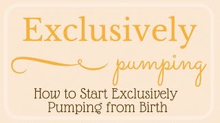 Exclusively Pumping  How to Start Exclusively Pumping from Birth [upl. by Haiel]