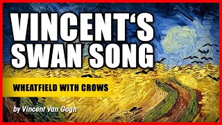 VINCENT‘S SWAN SONG Wheatfield With Crows by Vincent Van Gogh [upl. by Lourdes637]