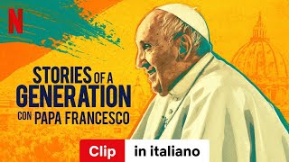 Stories of a Generation  con Papa Francesco Stagione 1 Clip  Trailer in italiano  Netflix [upl. by Jacquetta]