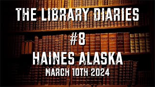 Library Diaries 8  Haines Alaska  March 19th 2024 [upl. by Nanfa]