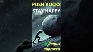 Push Rocks Stay Happy Camus Approved ✅ Camus absurdism sisyphus [upl. by Eiznyl844]