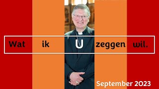 Wat ik u zeggen wil Woord van de Bisschop september 2023 [upl. by Jehanna]