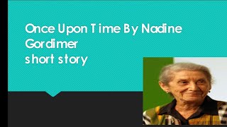 Once Upon a Time by Nadine Gordimer  Summary Characters Themes  Short story [upl. by Eirrek]