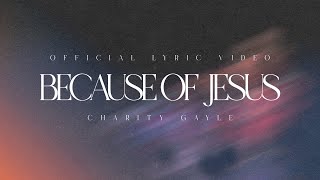 Charity Gayle  Because of Jesus Live  Lyric Video [upl. by Vincelette]