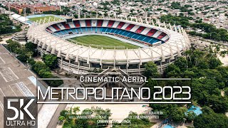 【5K】🇨🇴 Estadio Metropolitano from Above 🔥 Roberto Melendez Stadium BARRANQUILLA 2023 🔥Drone Colombia [upl. by Tare]