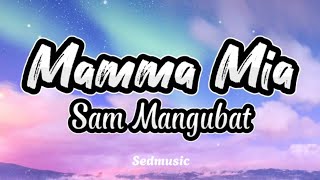 Sam Mangubat  Mamma Mia Lyrics [upl. by Epoh]