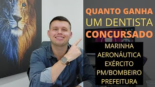 QUANTO GANHA UM DENTISTA CONCURSADO  MARINHA EXÉRCITO AERONÁUTICA POLÍCIA BOMBEIRO E PREFERITURA [upl. by Button508]