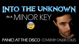 quotInto the Unknownquot in a MINOR KEY  Panic At the Disco Cover by Caleb Coles From quotFrozen 2quot [upl. by Germaine]