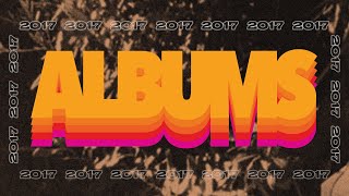 The 10 Best Albums of 2017 [upl. by Enylecoj]