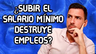 ¿SUBIR EL SALARIO MÍNIMO DESTRUYE EMPLEOS [upl. by Citarella]