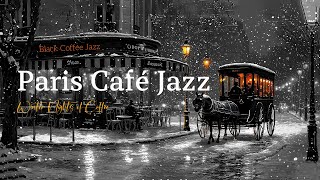 Paris Café Jazz 🗼 Winter Nights Of Coffee Love And Timeless Tunes  Soothing Black Coffee Jazz [upl. by Aihcrop947]