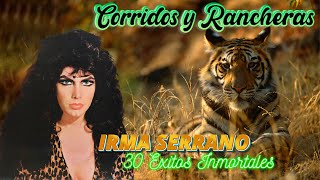 Irma Serrano quotLa Tigresaquot  Sus Mejores Canciones Rancheras De Irma Serrano [upl. by Fontes]