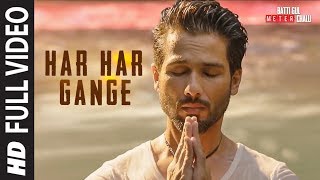 Har Har Gange Full Song  Batti Gul Meter Chalu  Arijit Singh  Shahid Kapoor Shraddha Kapoor [upl. by Lilak345]