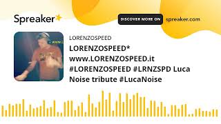 LORENZOSPEED wwwLORENZOSPEEDit LORENZOSPEED LRNZSPD Luca Noise tribute LucaNoise creato con S [upl. by Algie]