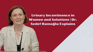 Urinary Incontinence in Women and Solutions  Prof Dr Sedef Ramoğlu Explains [upl. by Yeargain]