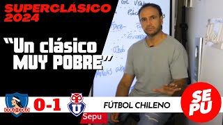 quotUn clásico muy pobrequot Análisis del Superclásico 2024  ColoColo 0 vs U de Chile 1 [upl. by Tomlinson]