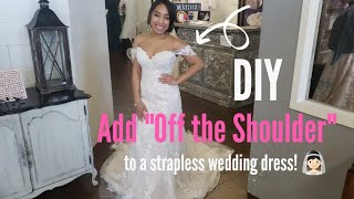 DIY Adding quotOff the Shoulderquot Sleeves or Straps to a Strapless Wedding Dress [upl. by Gnilsia]